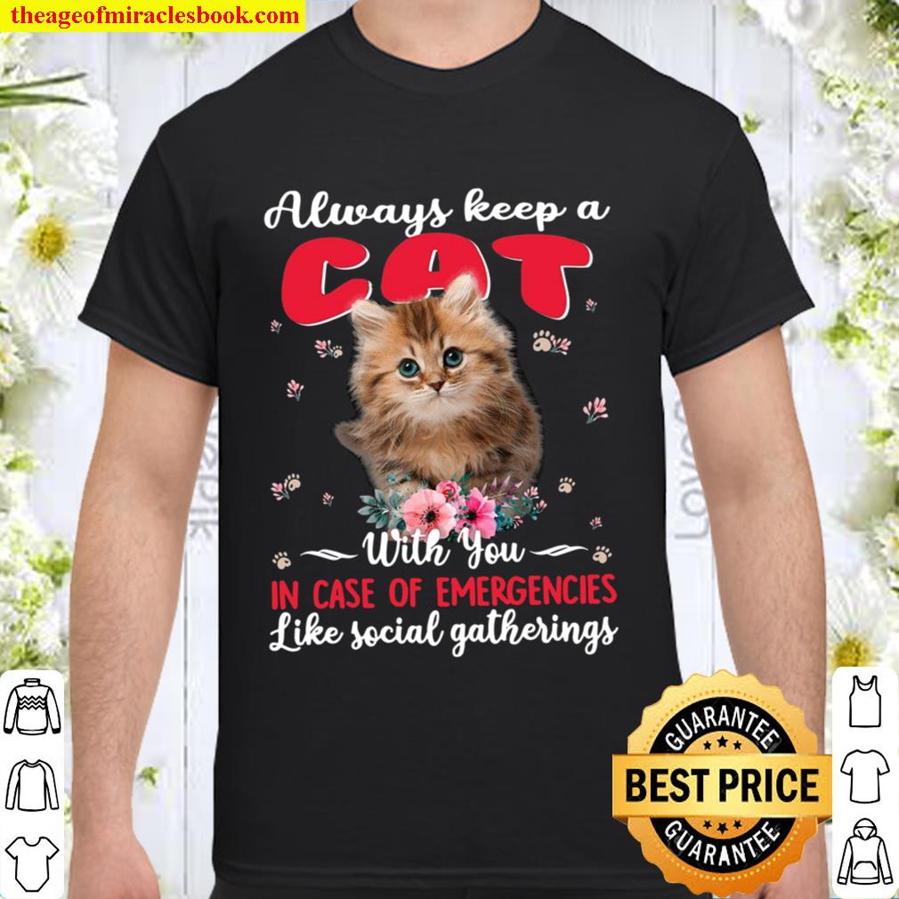 Always Keep A Cat With You In Case Of Emergencies Like Social Gatherings 2021 Shirt, Hoodie, Long Sleeved, SweatShirt