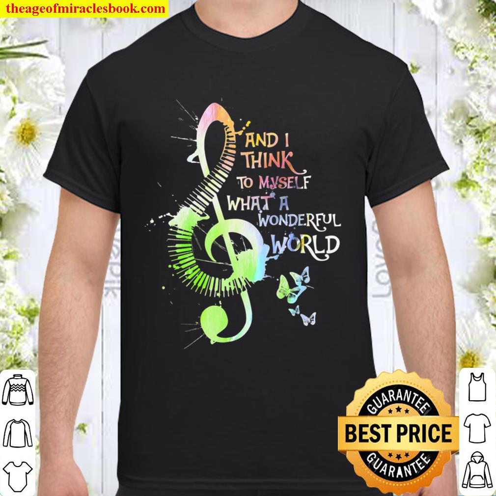 And I Think To Myself What A Wonderful World My Piano 2021 Shirt, Hoodie, Long Sleeved, SweatShirt