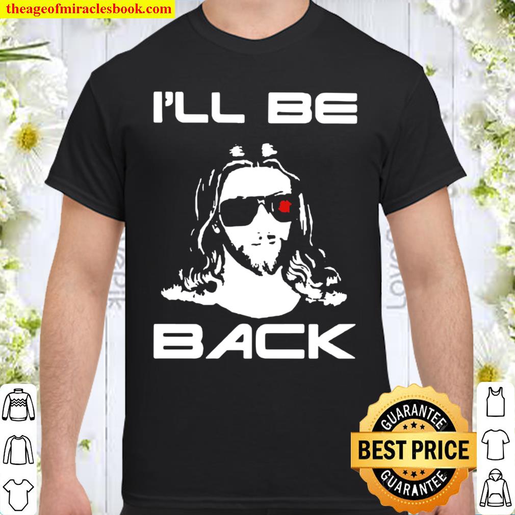 Awesome Jesus I Will Be Back Shirt, hoodie, tank top, sweater