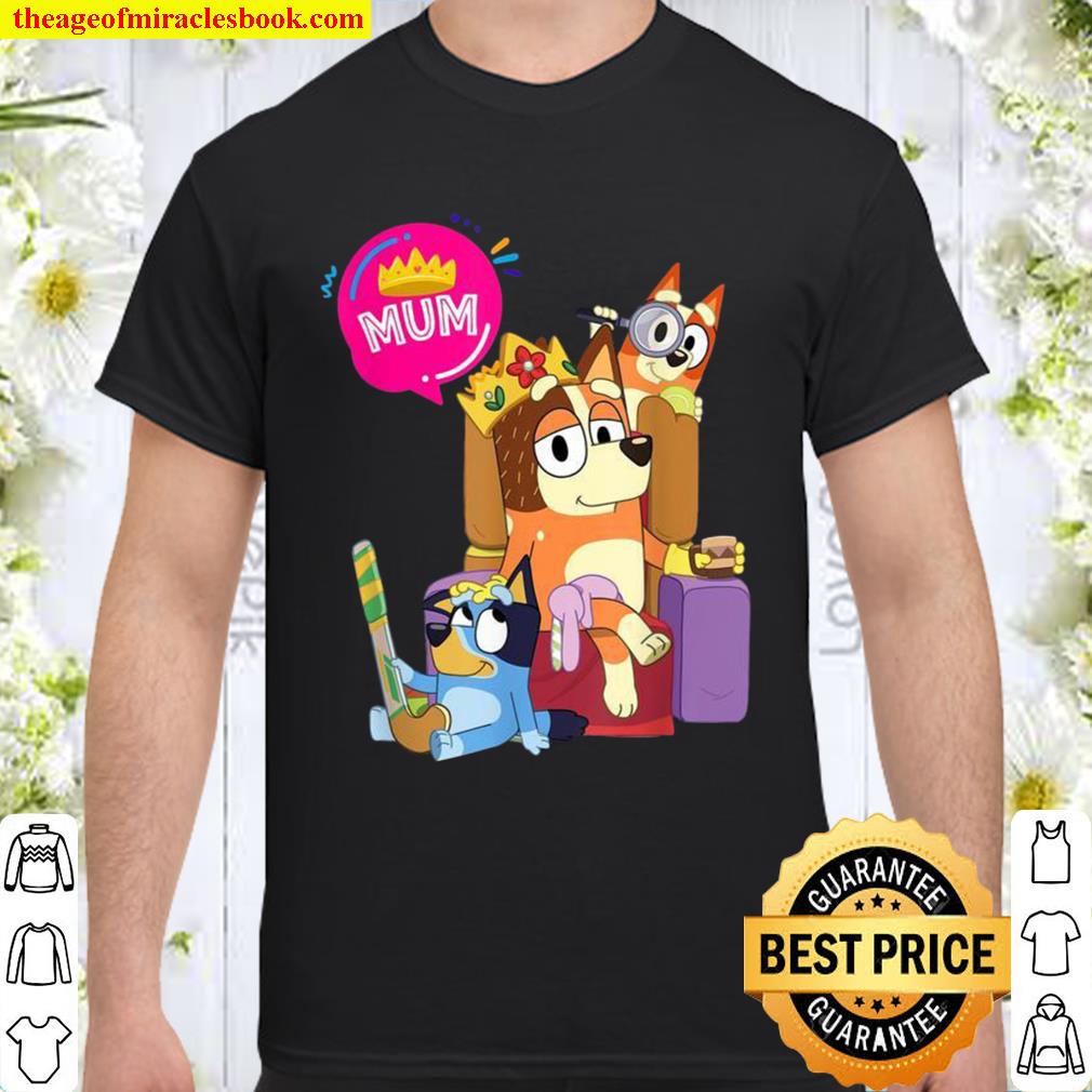 Bluey Mom Dad Queen For Family limited Shirt, Hoodie, Long Sleeved, SweatShirt