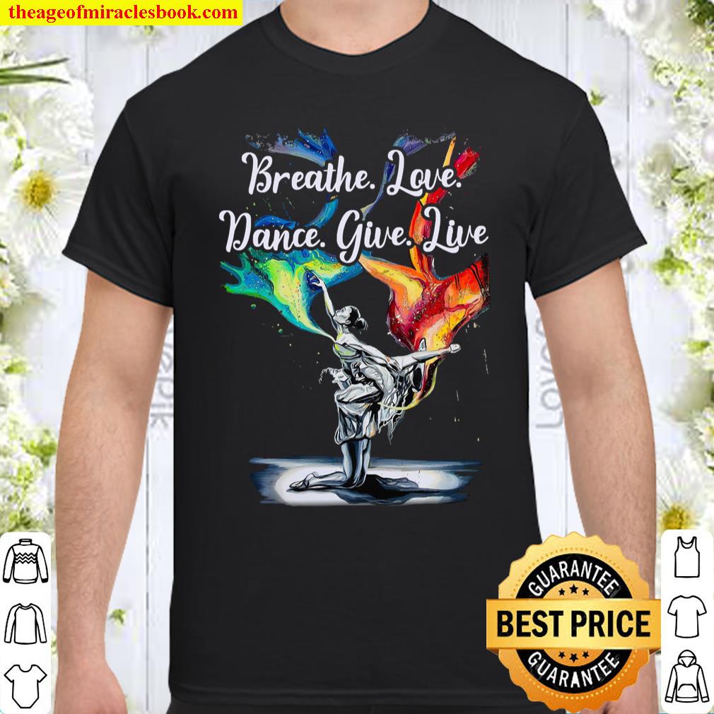 Breathe Love Dance give Live Shirt, hoodie, tank top, sweater
