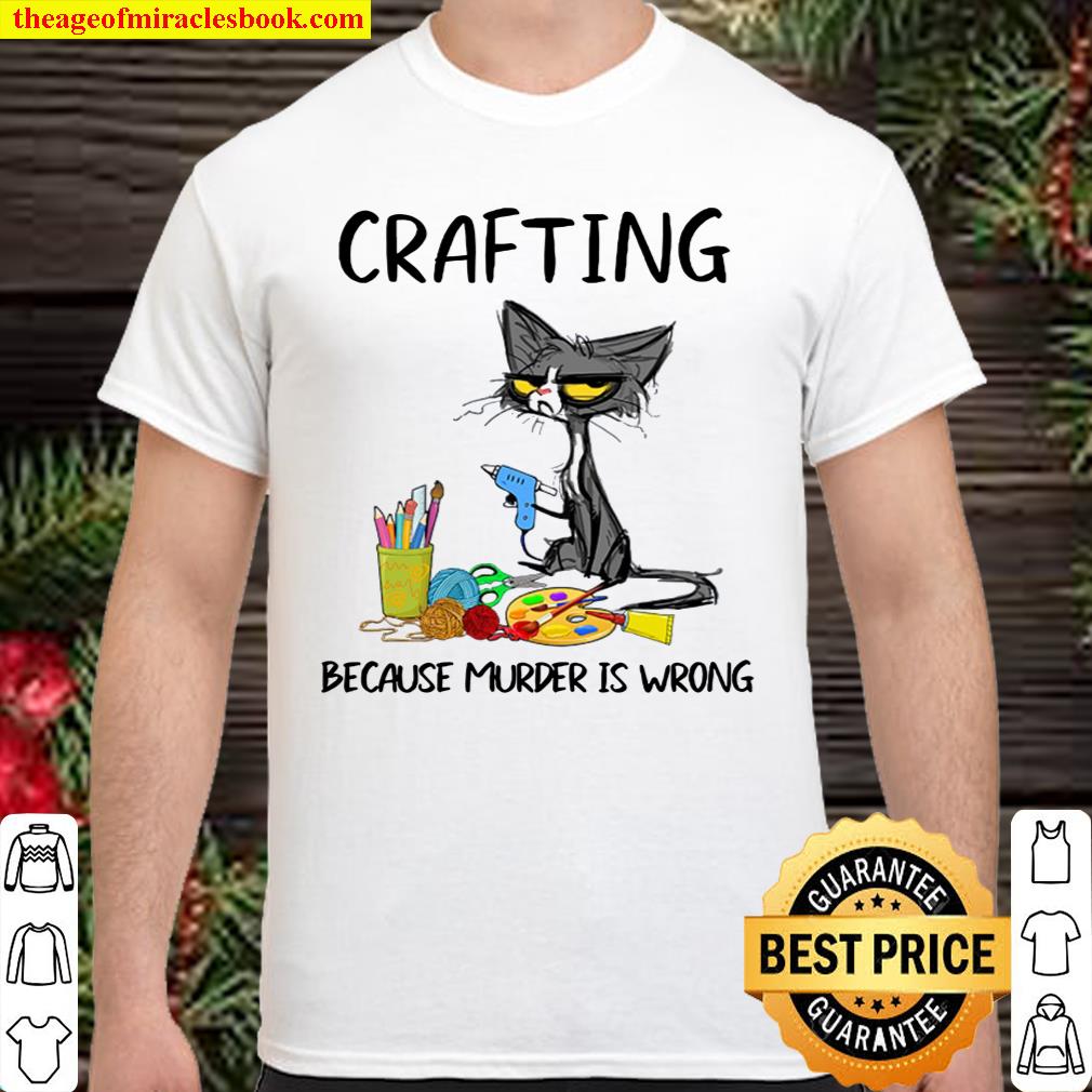 Cat crafting because murder is wrong shirt, hoodie, tank top, sweater
