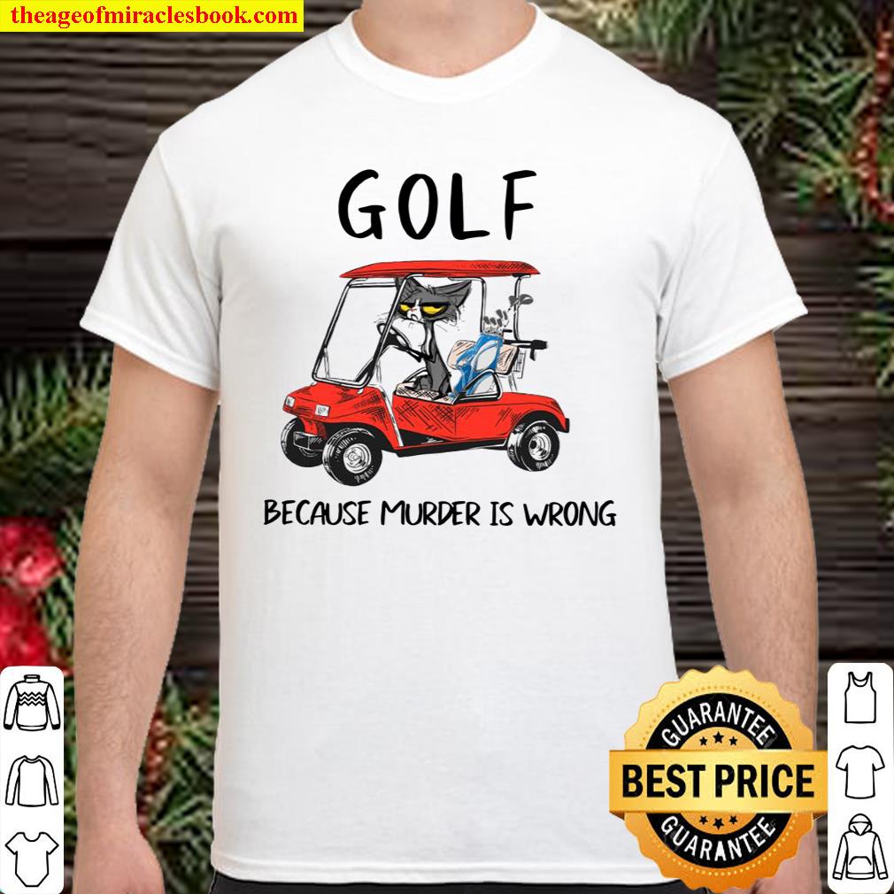 Cat golf because murder is wrong shirt, hoodie, tank top, sweater
