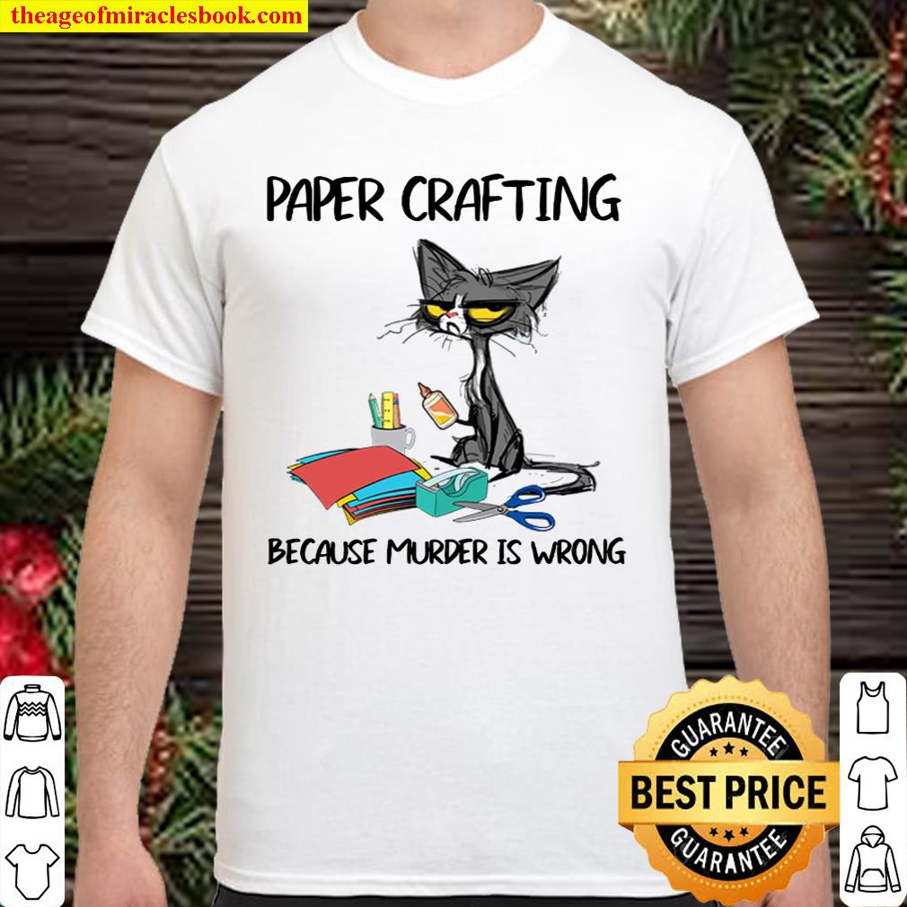 Cat paper crafting because murder is wrong shirt, hoodie, tank top, sweater