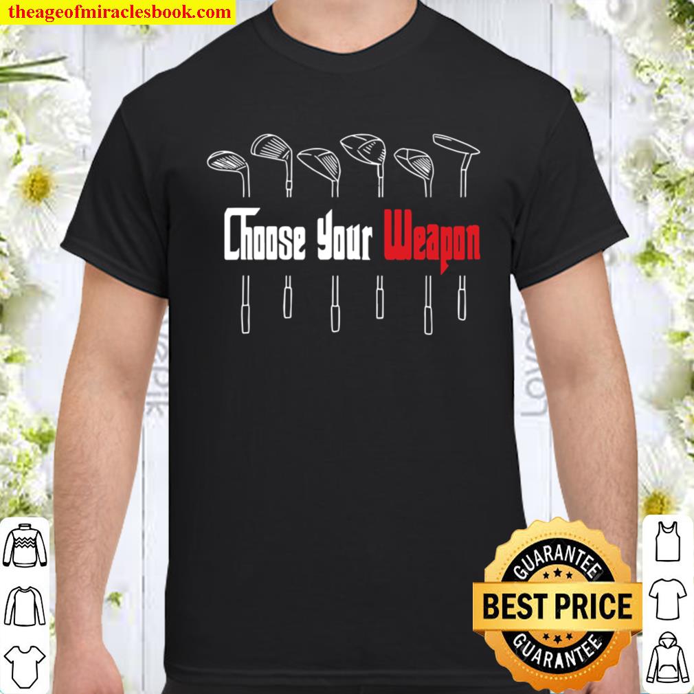 Choose Your Weapon for My Golf Retirement Plan Shirt, hoodie, tank top, sweater