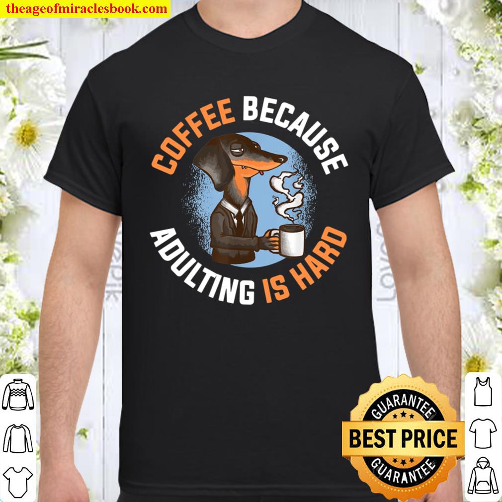 Coffee Because Adulting Is Hard Kaffee 2021 Shirt, Hoodie, Long Sleeved, SweatShirt