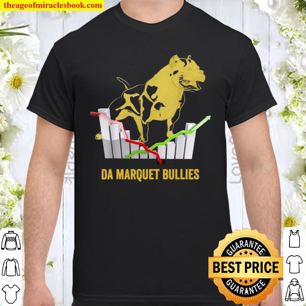 Da MarQuet Bullies Stock Market Design hot Shirt, Hoodie, Long Sleeved, SweatShirt