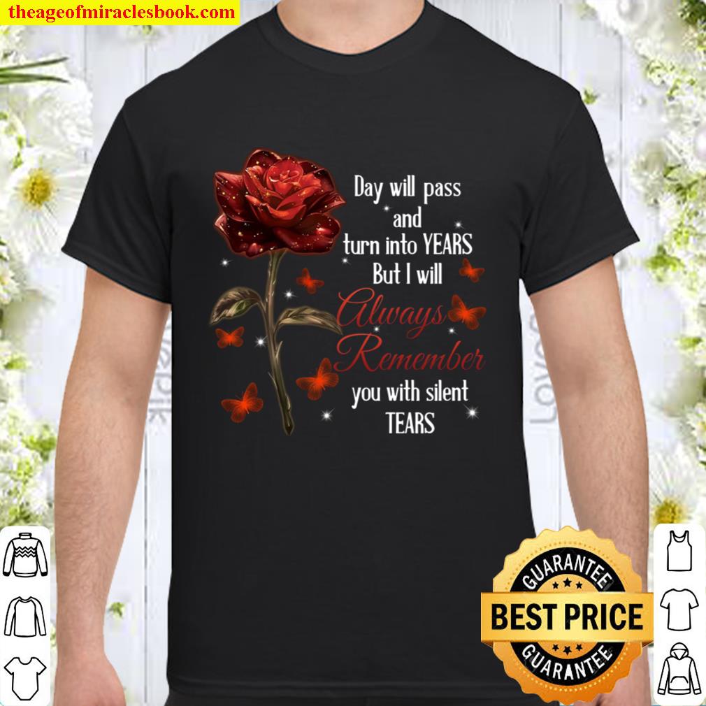 Day Will Pass And Turn Into Years But I Will Always Remember You With Silent Tears hot Shirt, Hoodie, Long Sleeved, SweatShirt