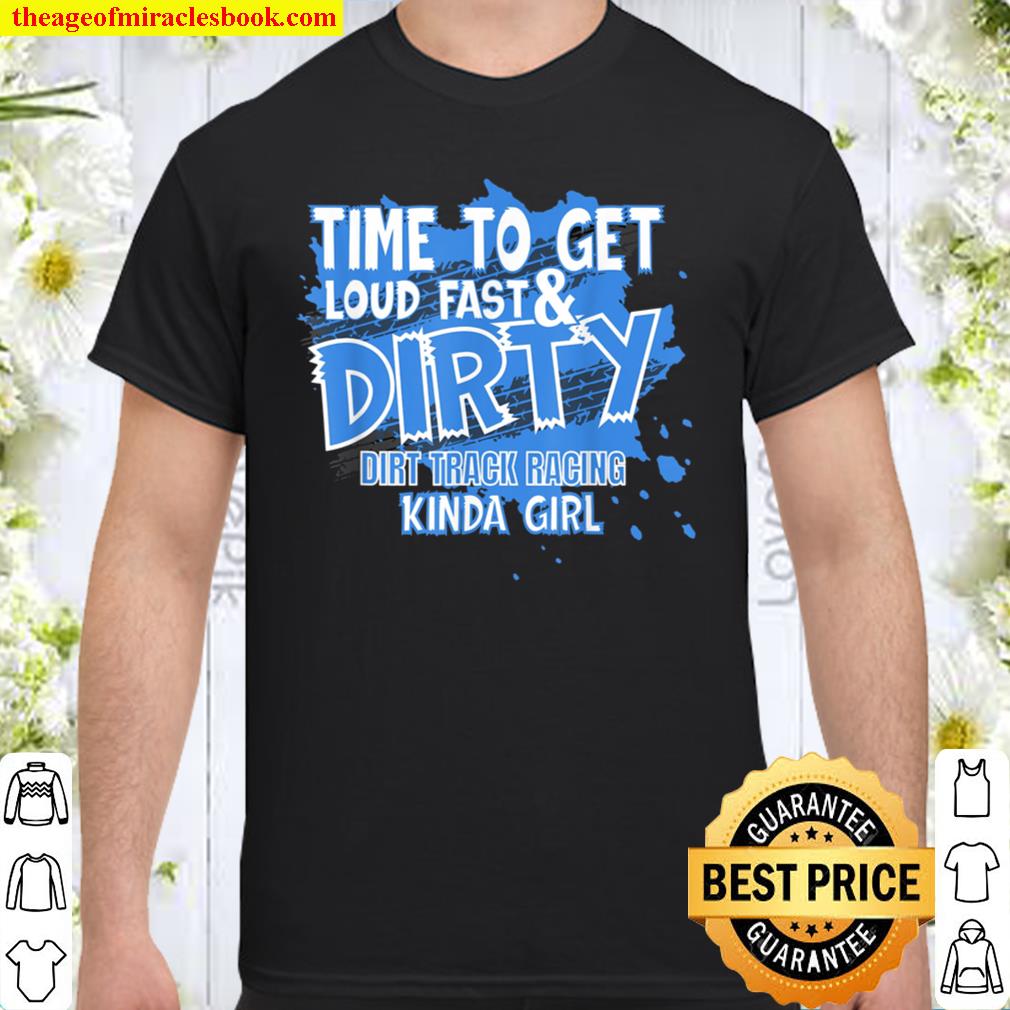 Dirt Track Racing Sprint Car Racing Loud Fast And Dirty hot Shirt, Hoodie, Long Sleeved, SweatShirt