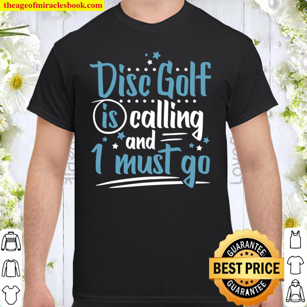 Disc Golf Calling Must Go Lustige Tolle Disc Golf Spielen hot Shirt, Hoodie, Long Sleeved, SweatShirt