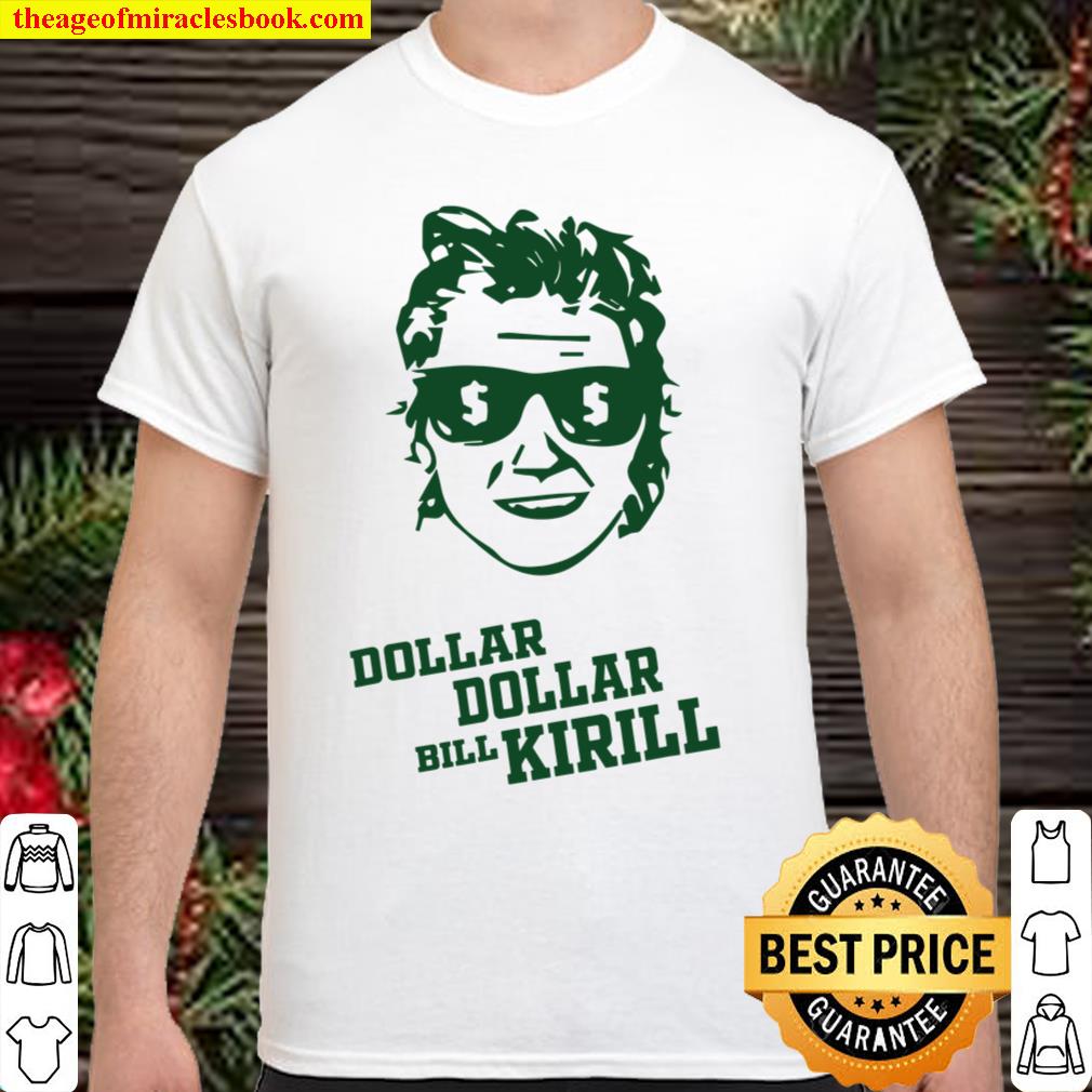 Dollar Dollar Bill Kirill limited Shirt, Hoodie, Long Sleeved, SweatShirt