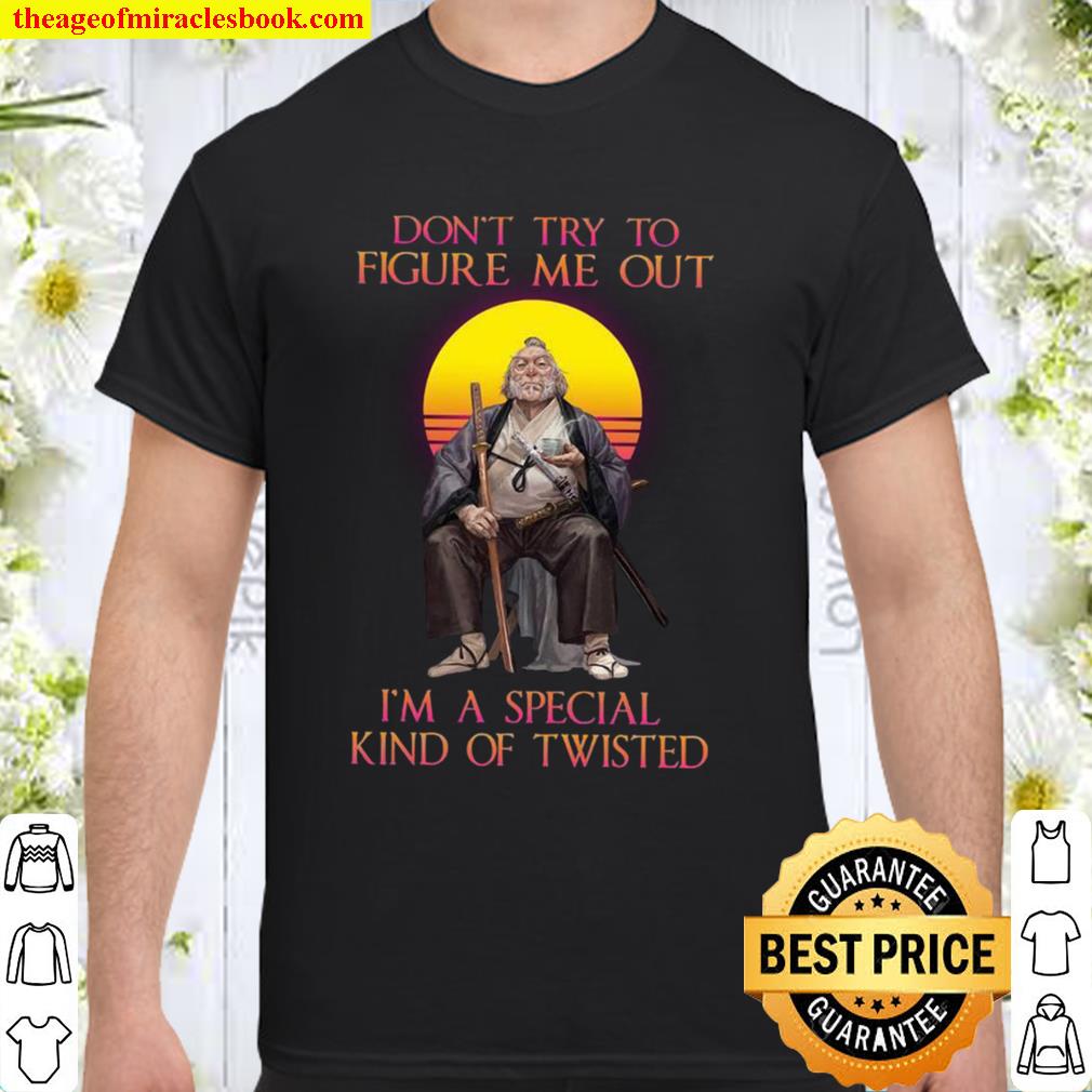 Don’t Try To Figure Me Out I’m A Special Kind Of Twisted Shirt