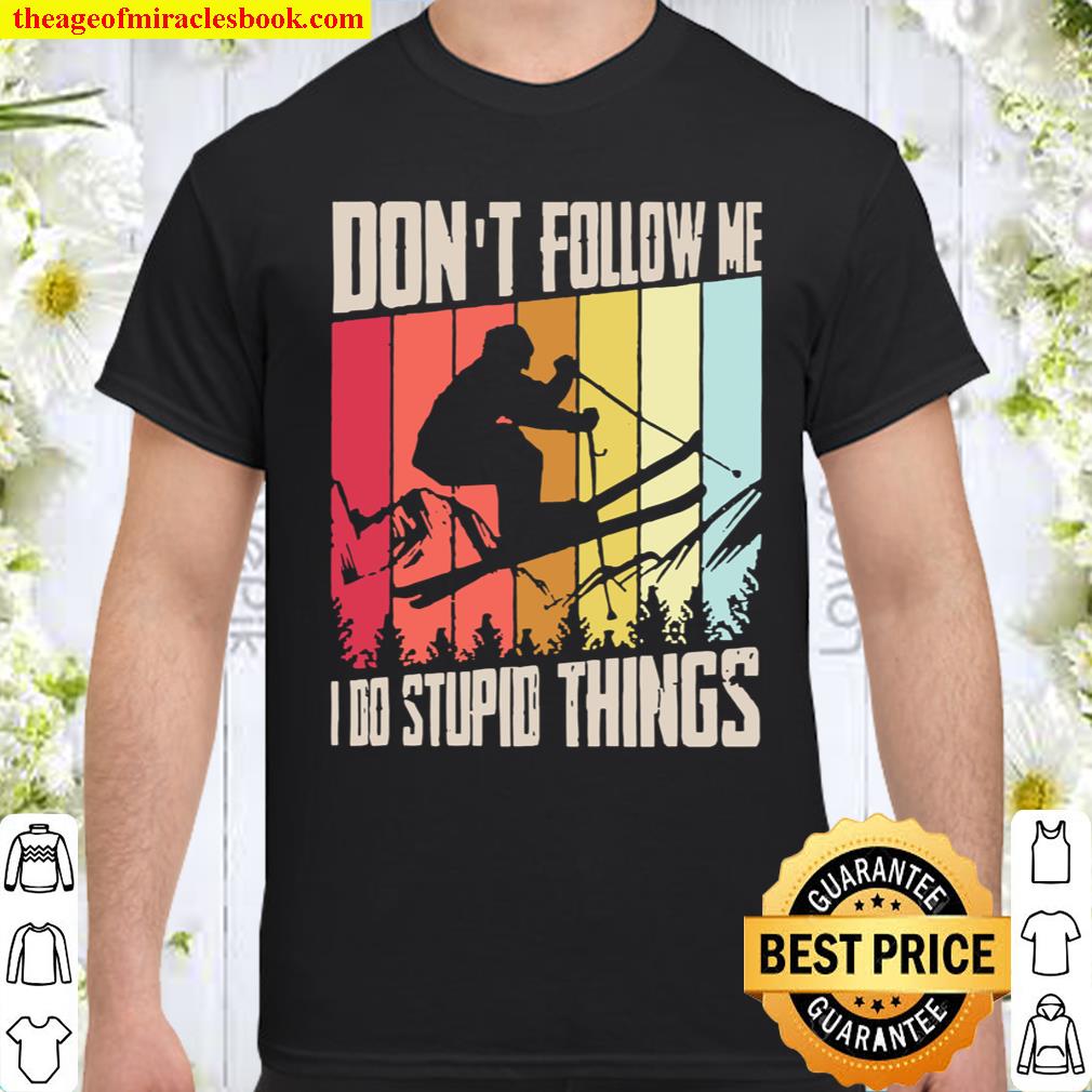 Don’t follow me I do stupid things vintage t-shirt, hoodie, tank top, sweater