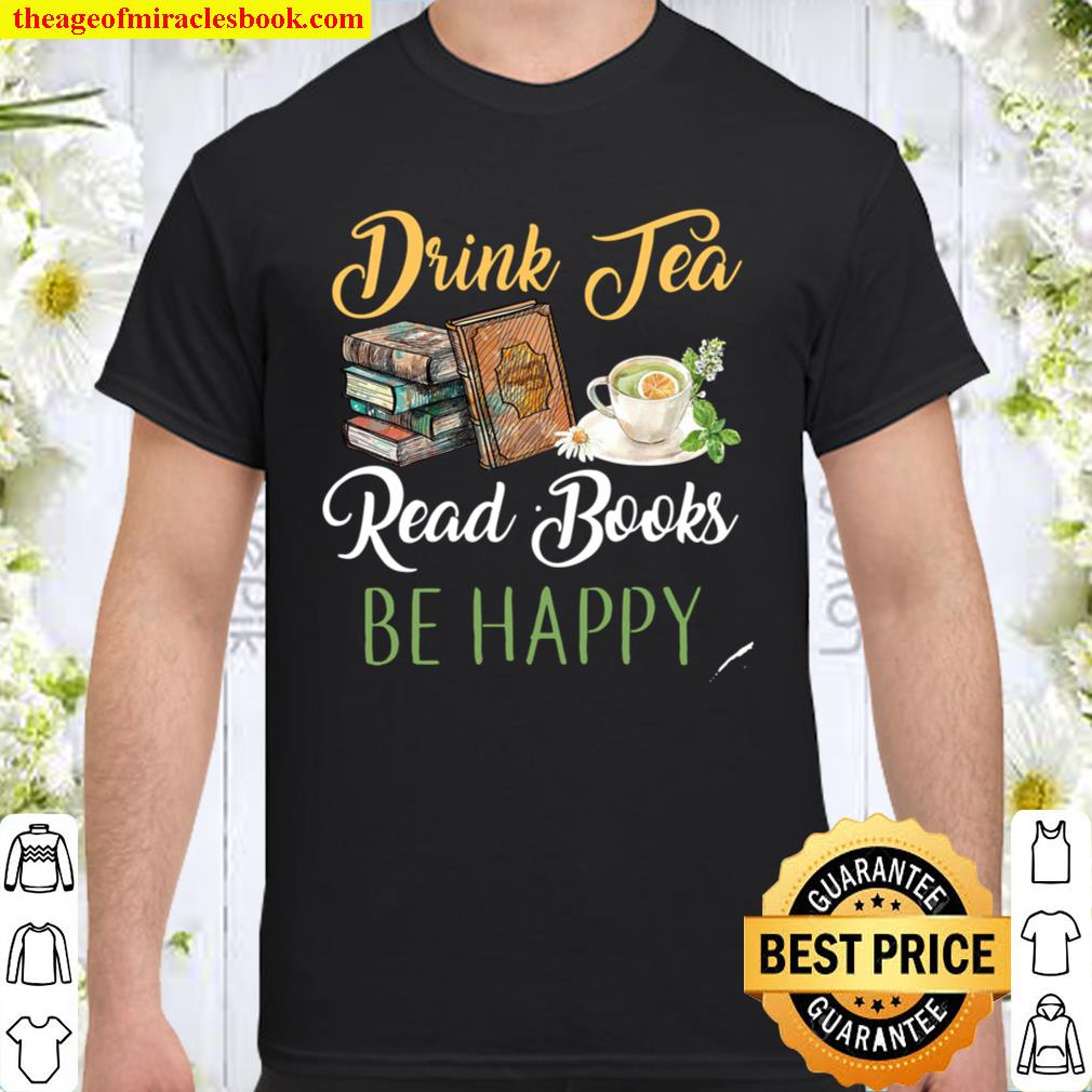 Drink Tea Read Books Be Happy Shirt