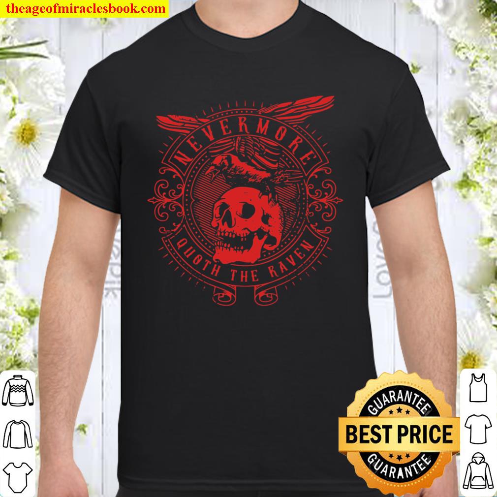 Edgar Allan Poe The Raven Nevermore limited Shirt, Hoodie, Long Sleeved, SweatShirt