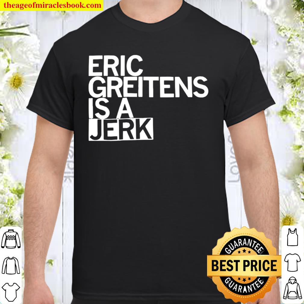 Eric Greitens Is A Jerk limited Shirt, Hoodie, Long Sleeved, SweatShirt Eric Greitens Is A Jerk limited Shirt, Hoodie, Long Sleeved, SweatShirt