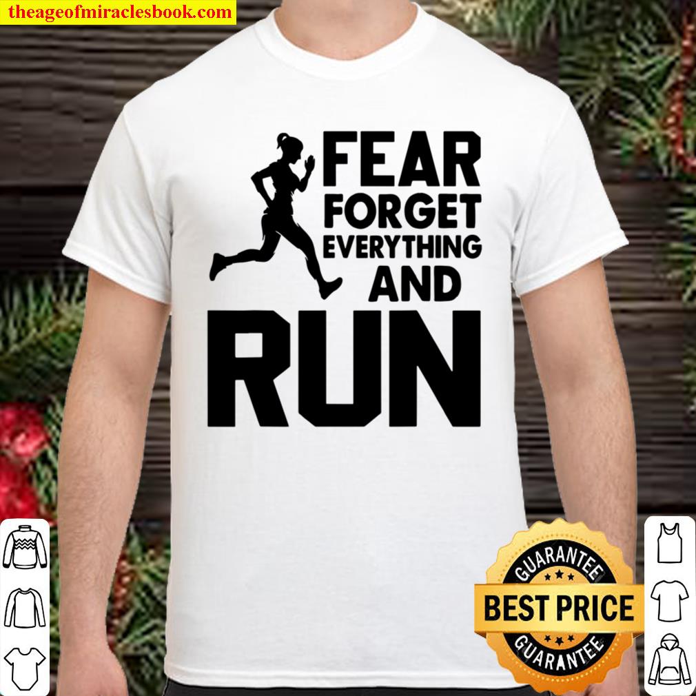 Fear Forget Everything & Run Motivational Running Shirt