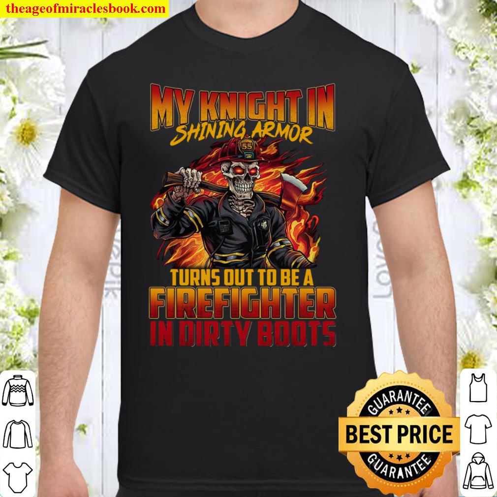 Firefighter – My Knight In Shining Armor hot Shirt, Hoodie, Long Sleeved, SweatShirt