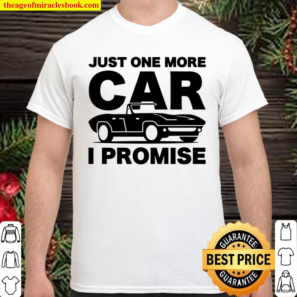 Gift for Car & Mechanics Just One More Car I Promise hot Shirt, Hoodie, Long Sleeved, SweatShirt