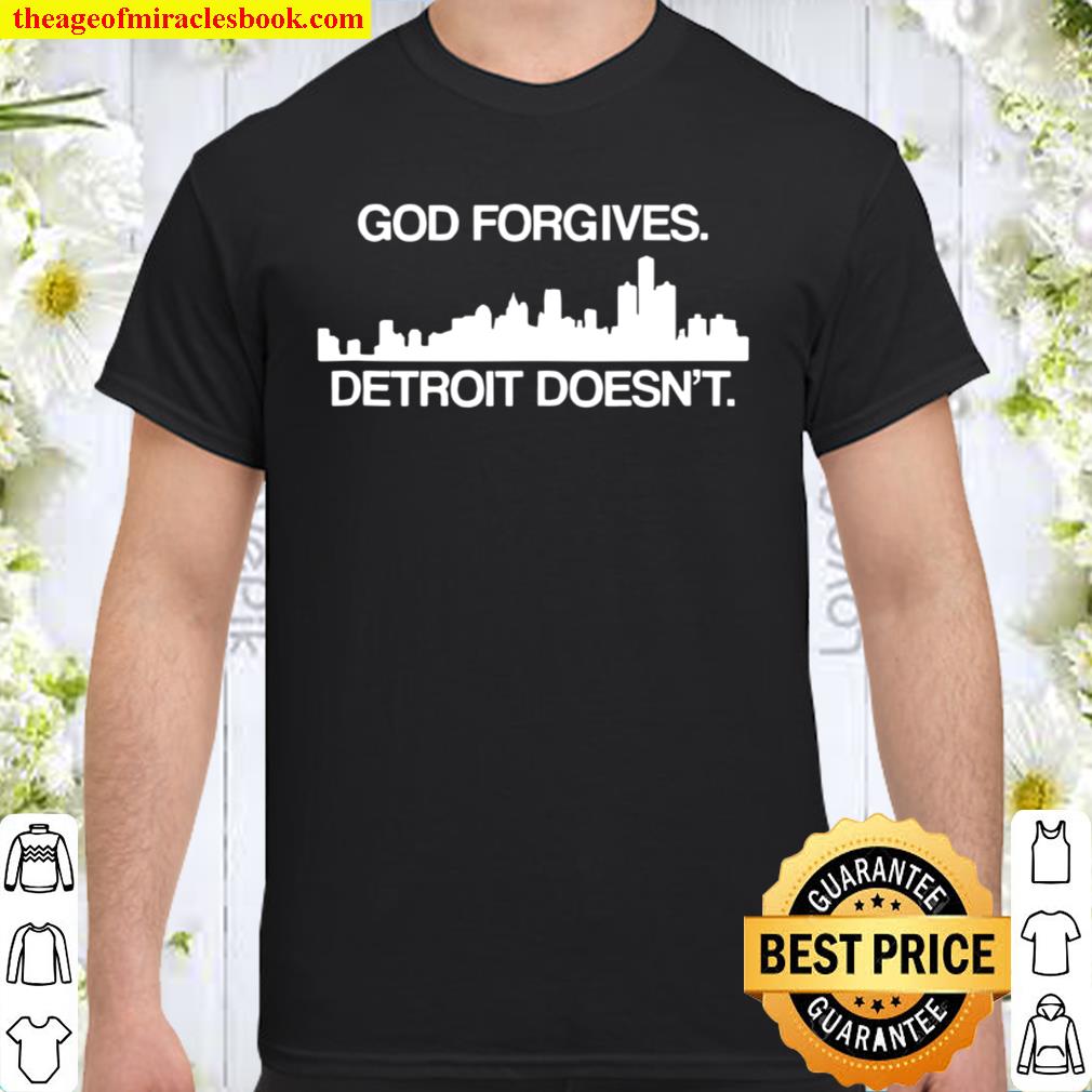 God Forgives Detroit Doesn’t limited Shirt, Hoodie, Long Sleeved, SweatShirt