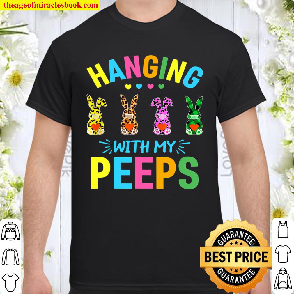 Hanging With My Peeps Happy Easter 2021 Cute Bunny Rabbit Shirt, hoodie, tank top, sweater