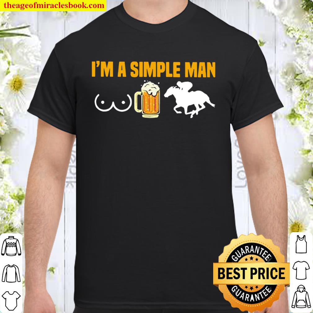 Horse racing I’m a simple man hot Shirt, Hoodie, Long Sleeved, SweatShirt