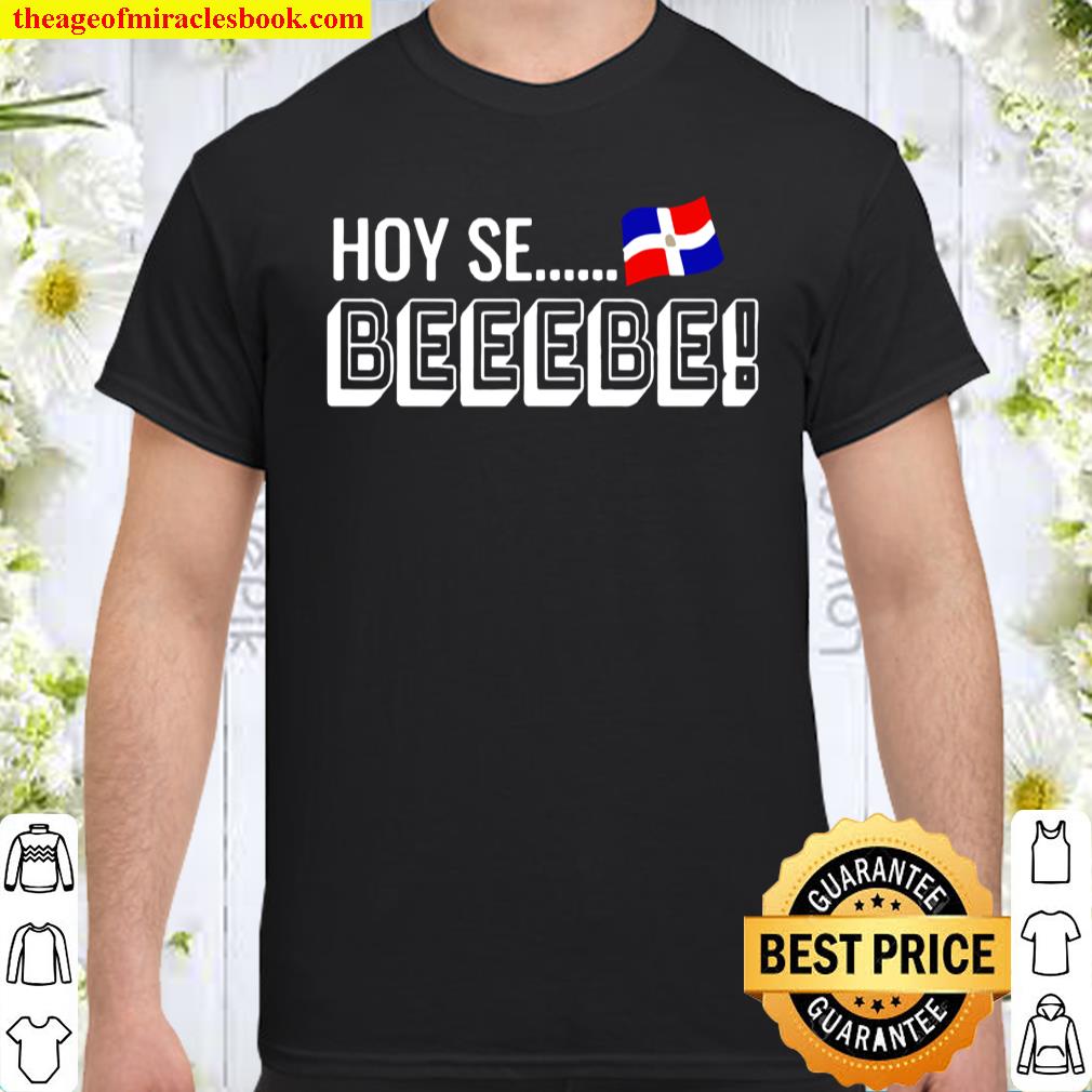 Hoy Se Bebe Shirt, hoodie, tank top, sweater
