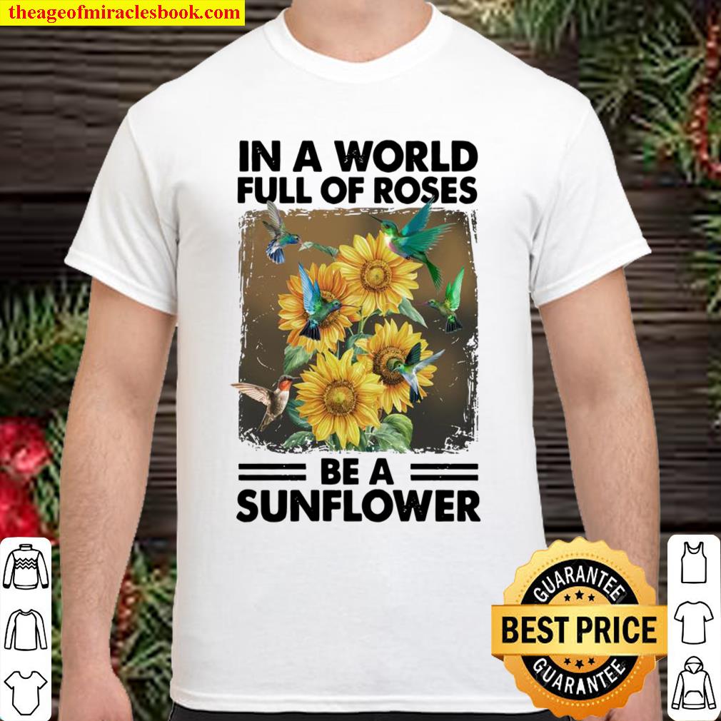 Hummingbird be a sunflower-for hummingbird lover Shirt, hoodie, tank top, sweater
