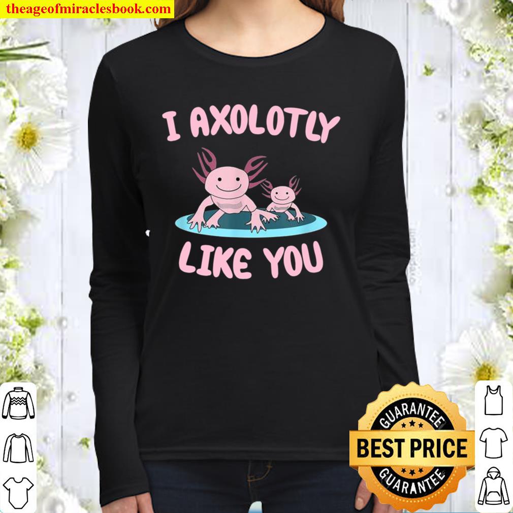 I Axolotly like you Axolotl Women Long Sleeved