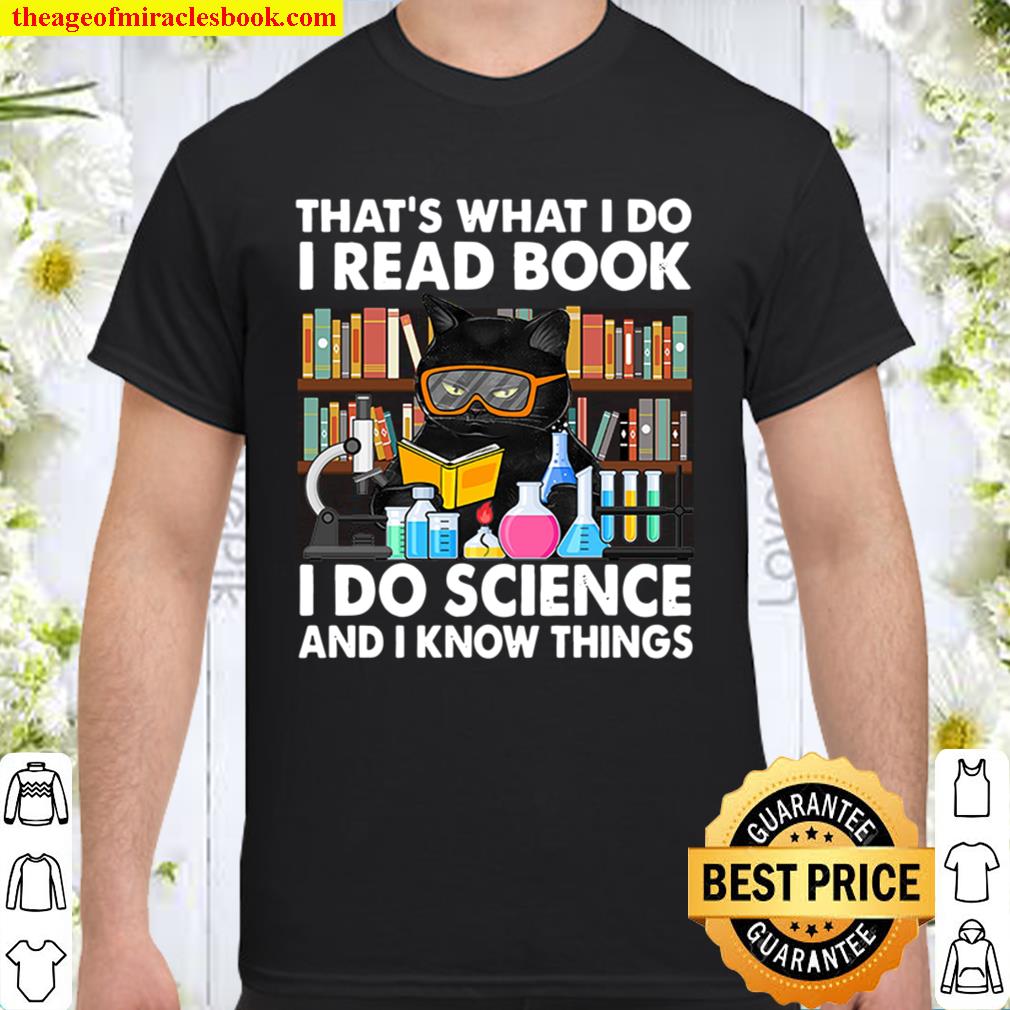 I READ BOOK I DO SCIENCE I KNOW THING limited Shirt, Hoodie, Long Sleeved, SweatShirt