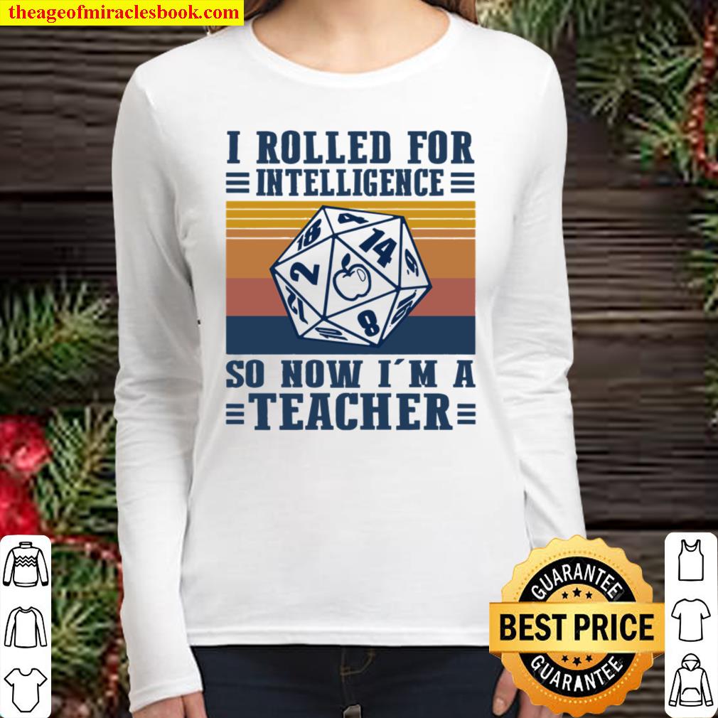 I Rolled For Intelligence So Now I’m A Teacher Women Long Sleeved