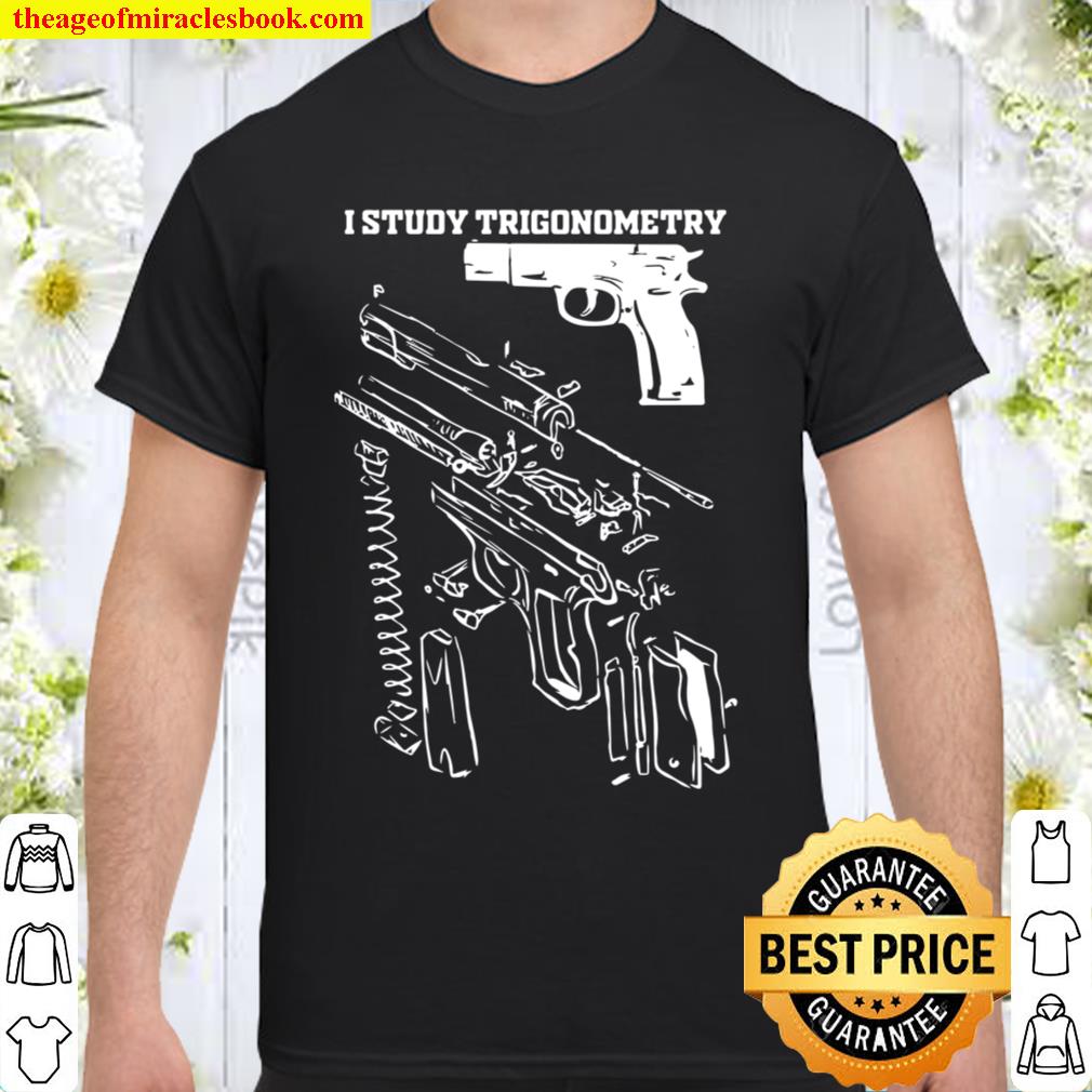 I Study Triggernometry I Studied Triggernometry limited Shirt, Hoodie, Long Sleeved, SweatShirt