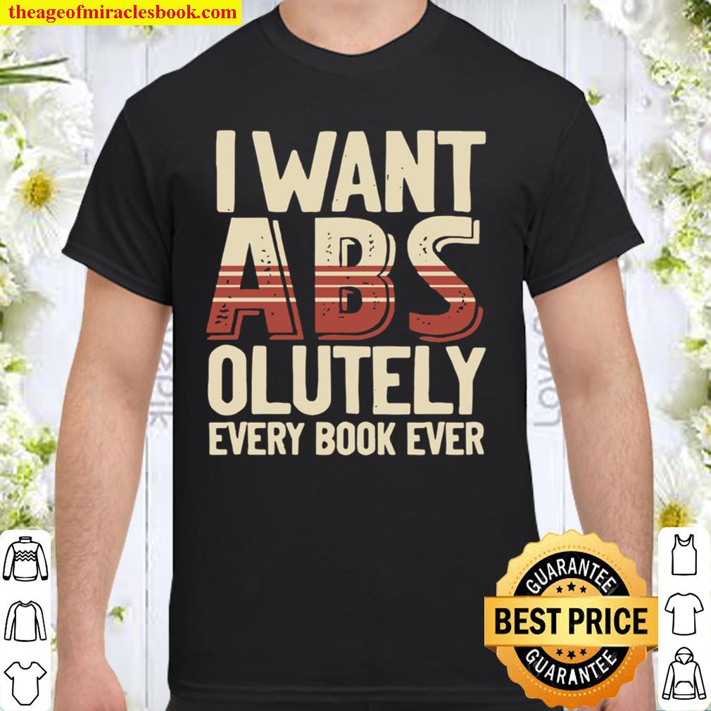 I Want ABS Olutely Every Book Ever new Shirt, Hoodie, Long Sleeved, SweatShirt