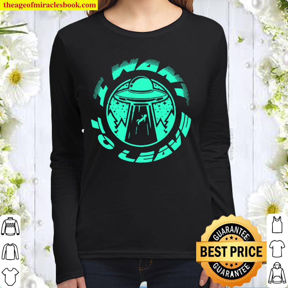 I Want To Leave UFO Alien Believer Geek Women Long Sleeved