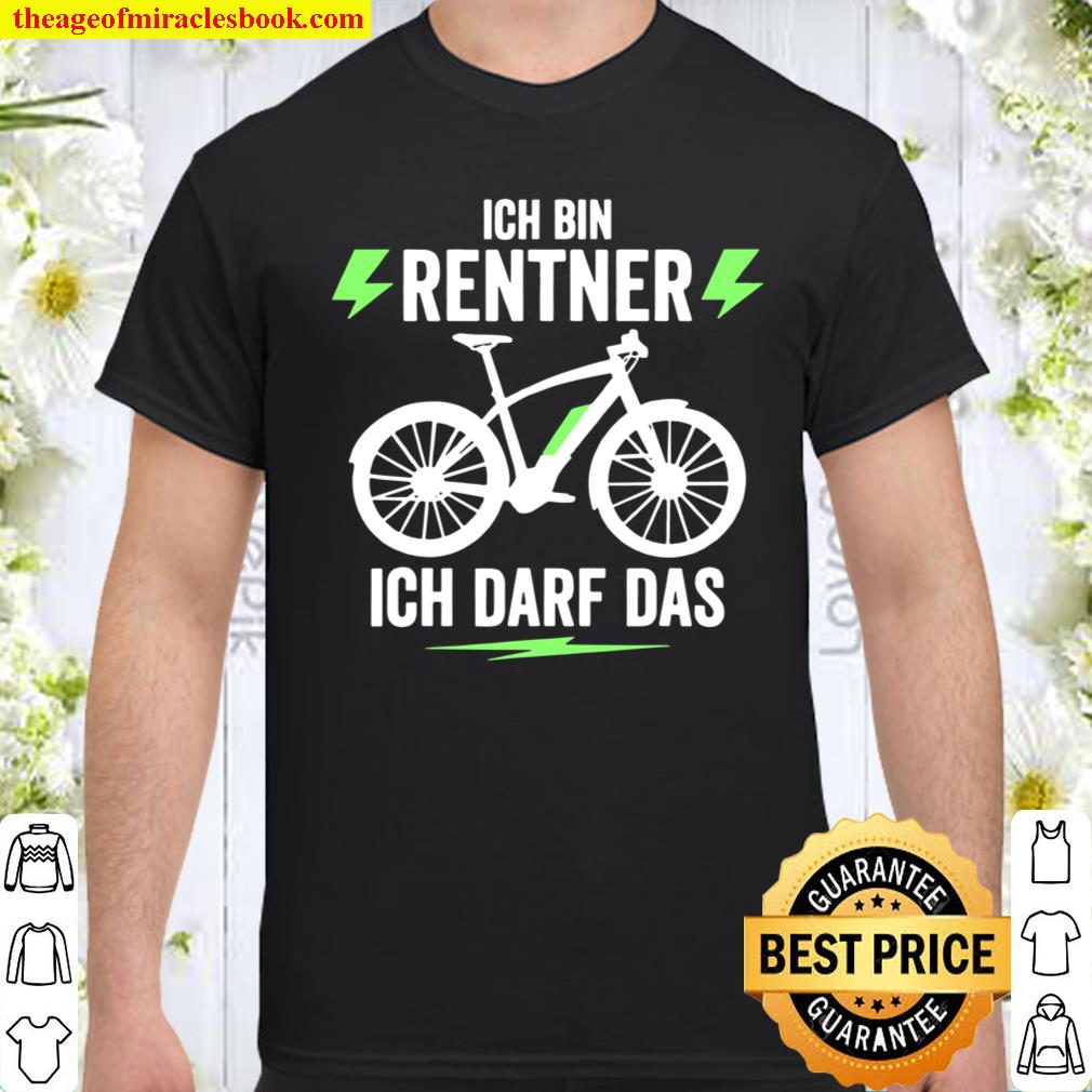 Ich Darf Das Rentner Spruch Rente EBike Mann Elektrofahrrad Shirt, hoodie, tank top, sweater