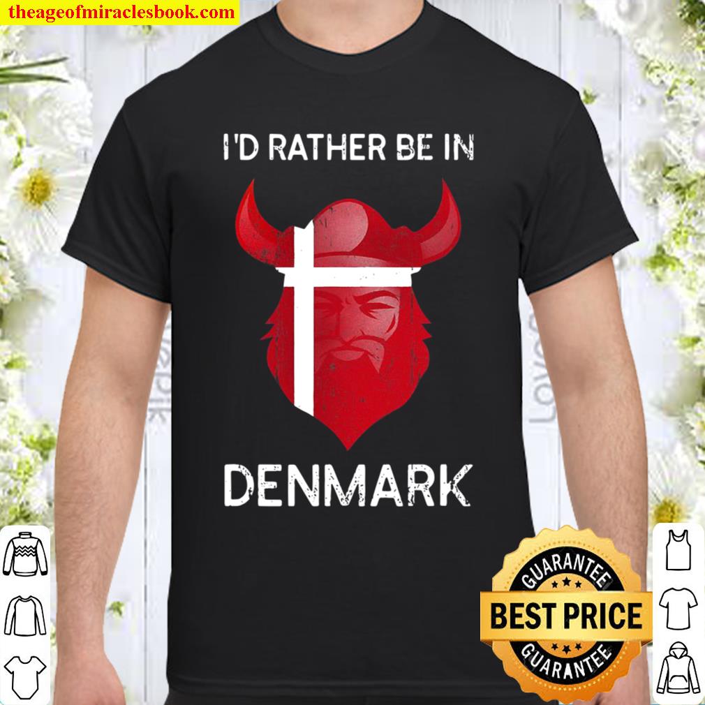 I’d Rather Be In Denmark – Funny Denmark Flag Souvenir new Shirt, Hoodie, Long Sleeved, SweatShirt