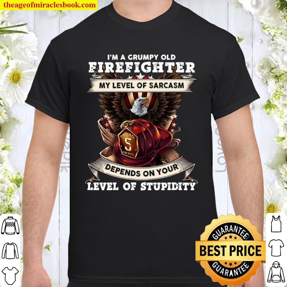 I’m A Grumpy Old Firefighter My Level Of Sarcasm Depends On Your Level Of Stupidity limited Shirt, Hoodie, Long Sleeved, SweatShirt