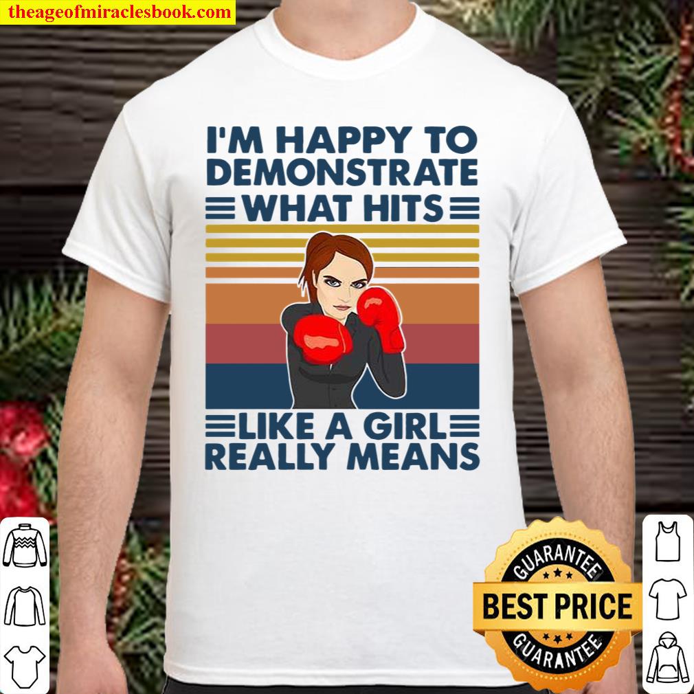 I’m Happy To Demonstrate What Hits Like A Girl Really Means shirt