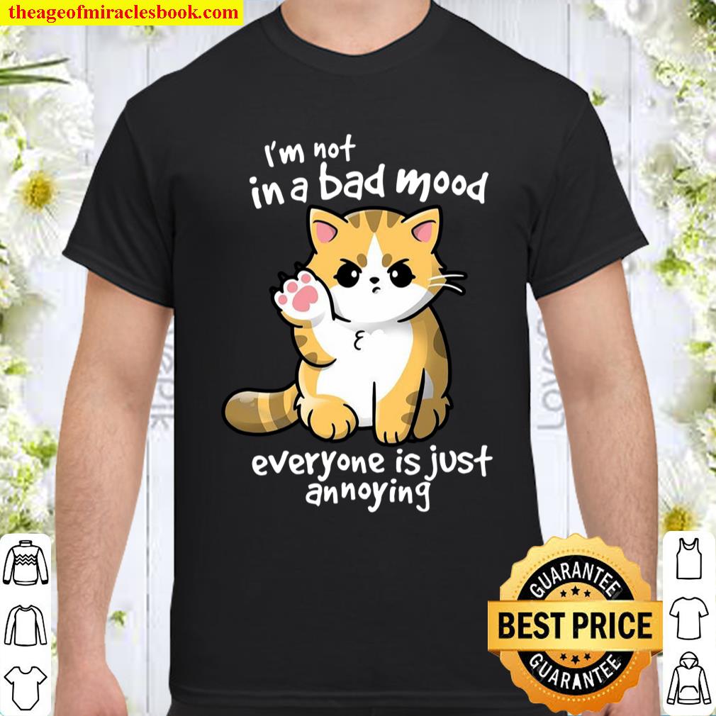 I’m Not In A Bad Mood Everyone Is Just Annoying Shirt
