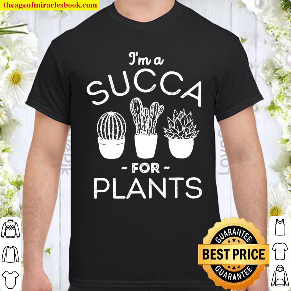 I’m a succa for plants shirt, hoodie, tank top, sweater