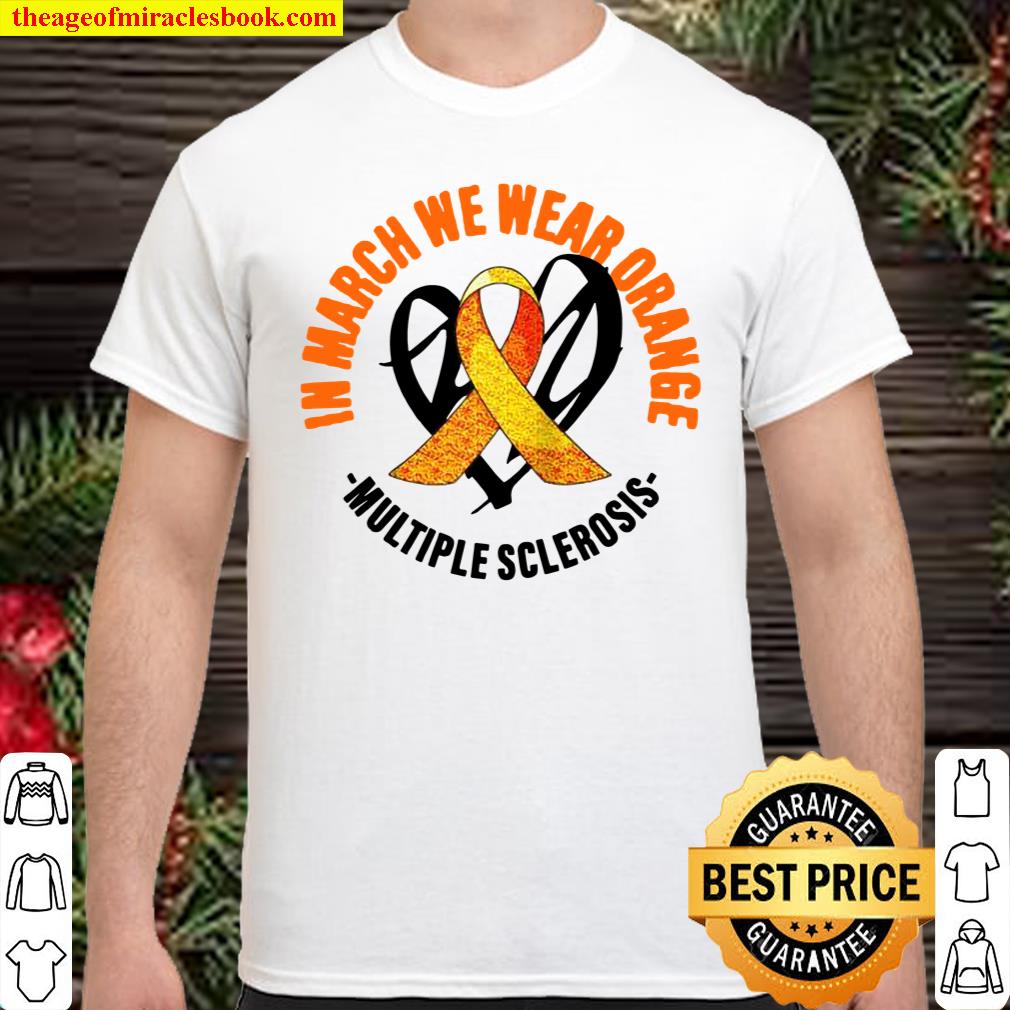 In March We Wear Orange Multiple Sclerosis Happy Apparel Shirt