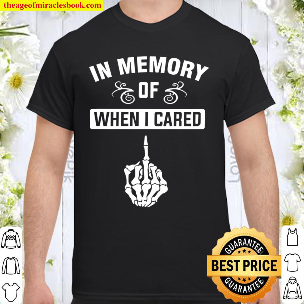 In Memory Of When I Cared 2021 Shirt, Hoodie, Long Sleeved, SweatShirt