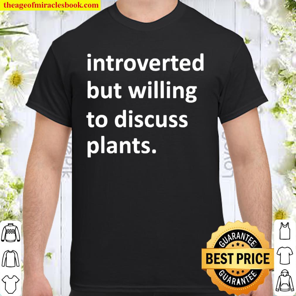 Introverted but willing to discuss plants shirt, hoodie, tank top, sweater