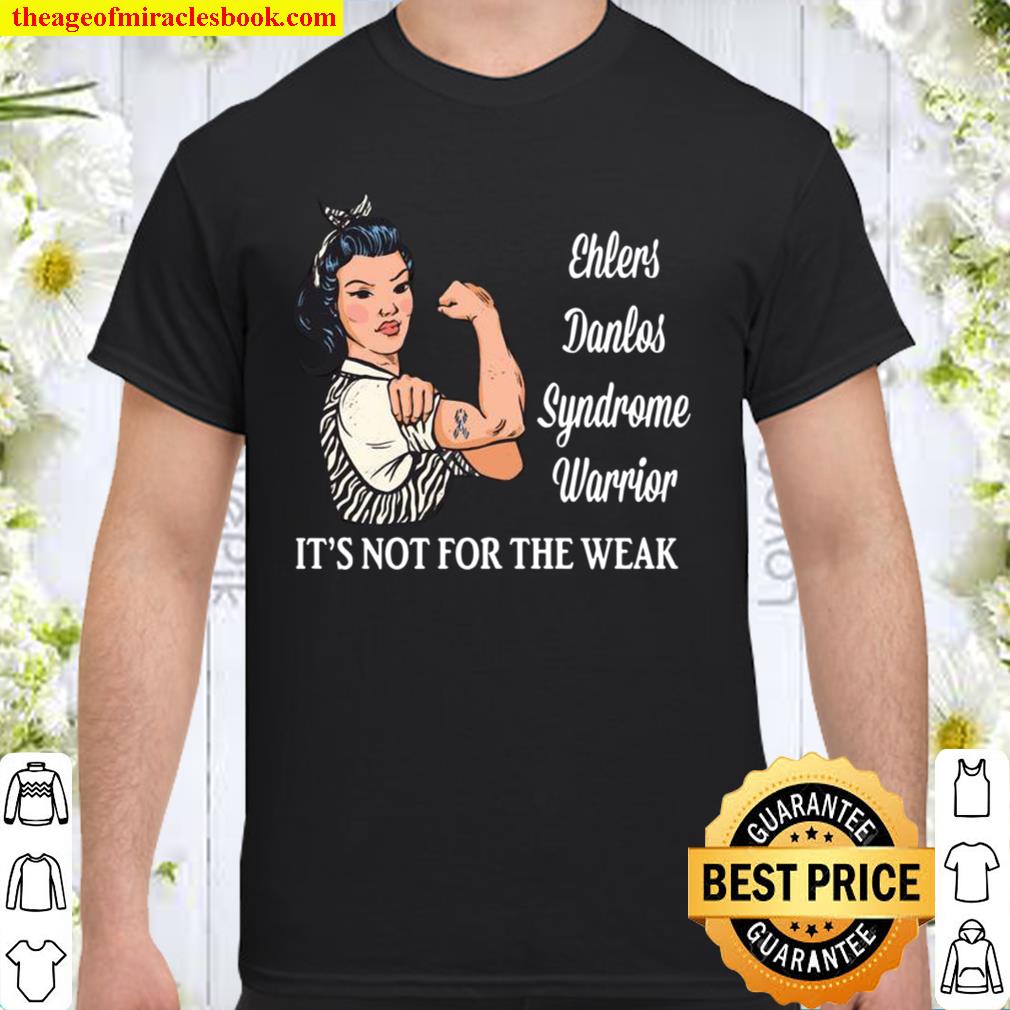 It’s not for the weak Ehlers Danlos Syndrome Awareness limited Shirt, Hoodie, Long Sleeved, SweatShirt