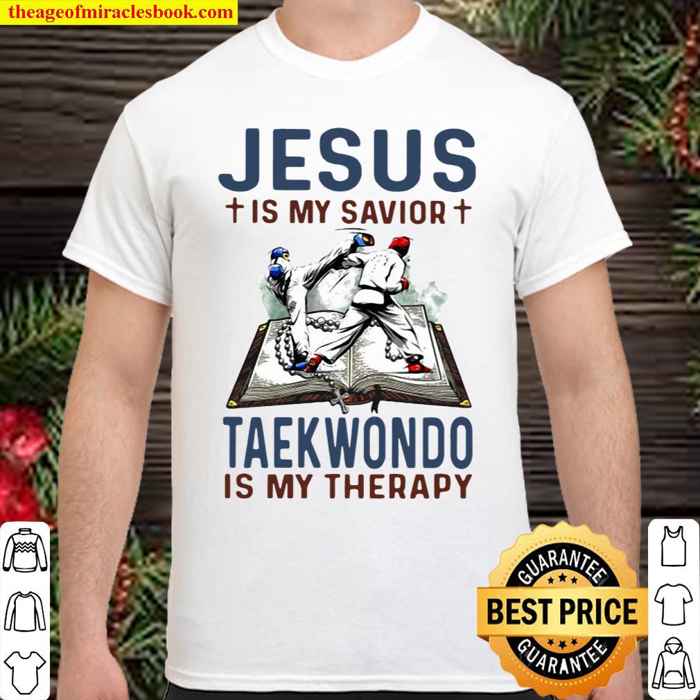 Jesus Is My Savior Taekwondo Is My Therapy shirt, hoodie, tank top, sweater Jesus Is My Savior Taekwondo Is My Therapy shirt, hoodie, tank top, sweater