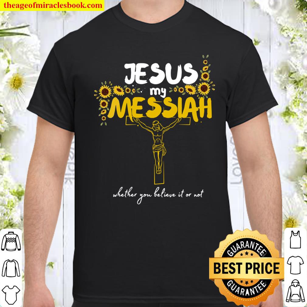 Jesus Messiah Jesus Christ God Sunflower Christian Shirt, hoodie, tank top, sweater