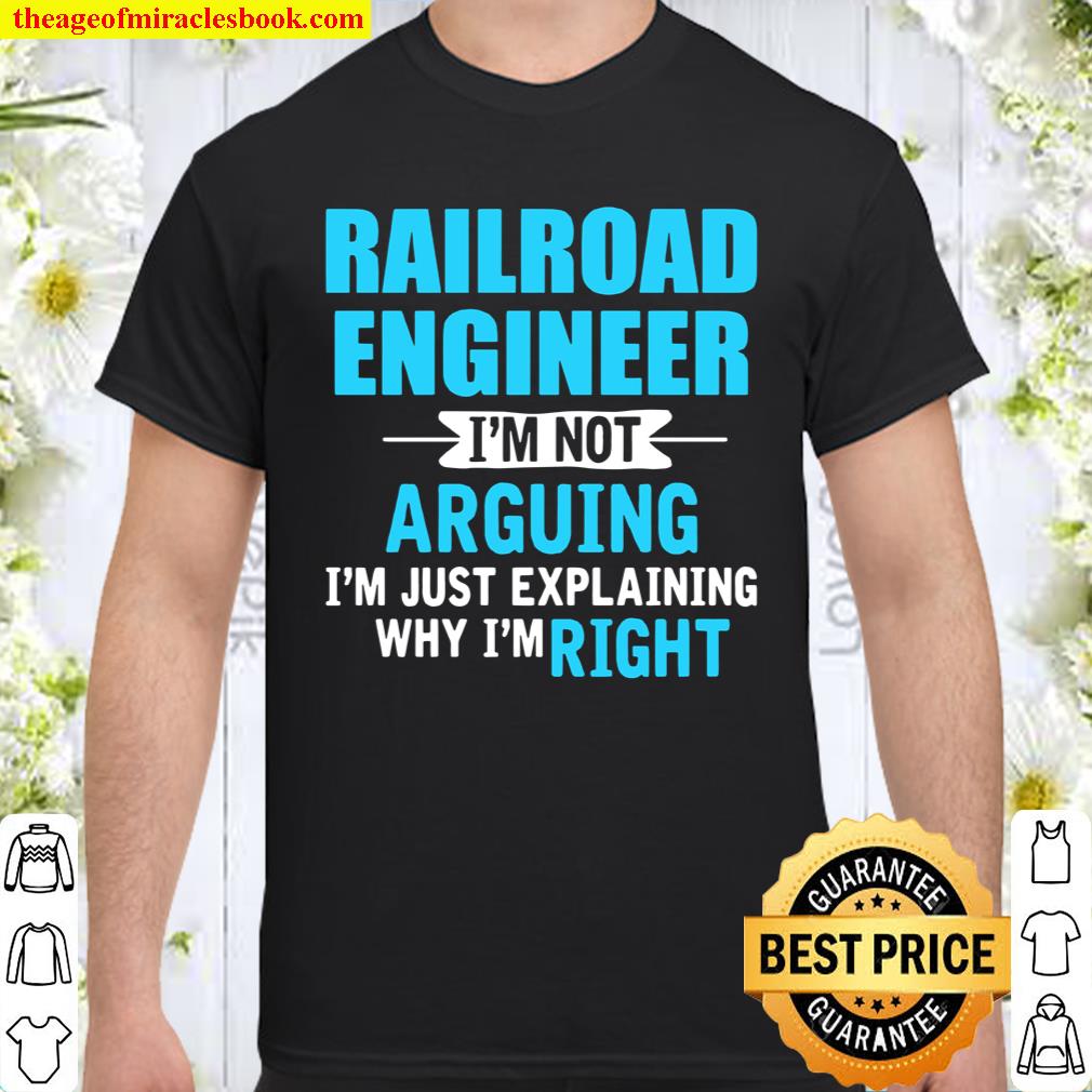 Just explaining why I’m right railroad engineer Shirt, hoodie, tank top, sweater
