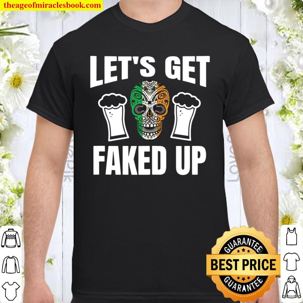 Lets Get Faked Up new Shirt, Hoodie, Long Sleeved, SweatShirt