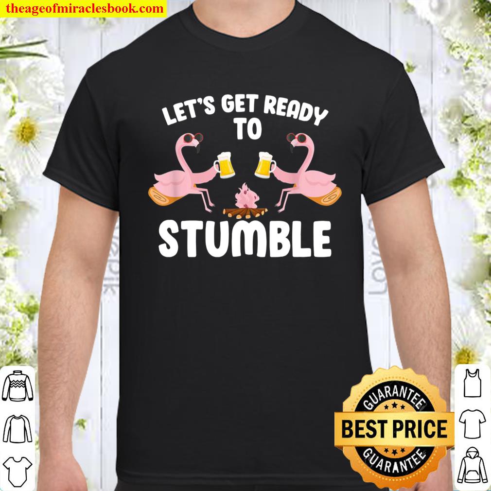 Lets Get Ready To Stumble Camping Flamingo Beer Campfire Shirt