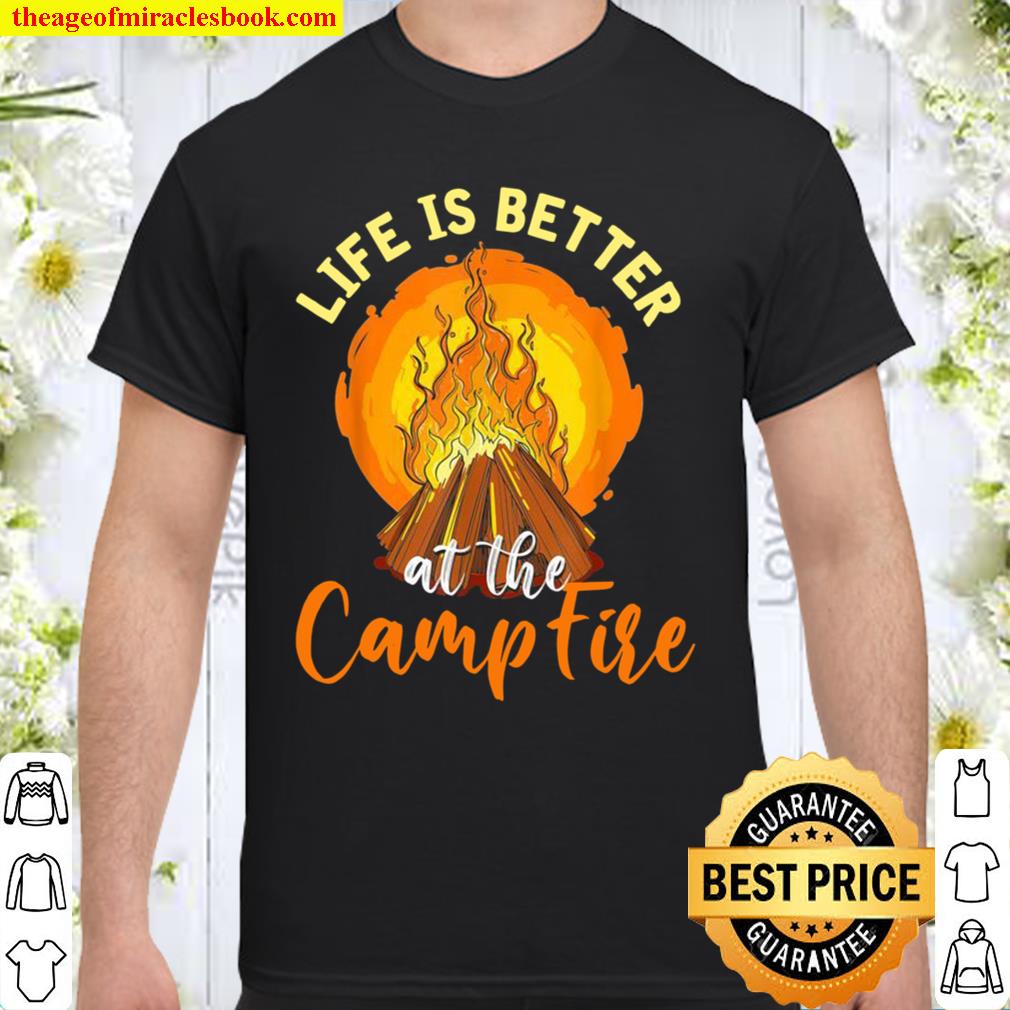 Life Is Better At The Campfire Camper Forest Camping hot Shirt, Hoodie, Long Sleeved, SweatShirt
